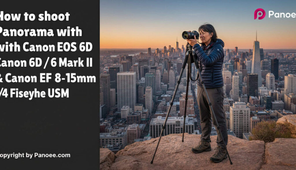 How to Shoot Panoramas with Canon EOS 6D / 6D Mark II & Canon EF 8-15mm f/4L Fisheye USM