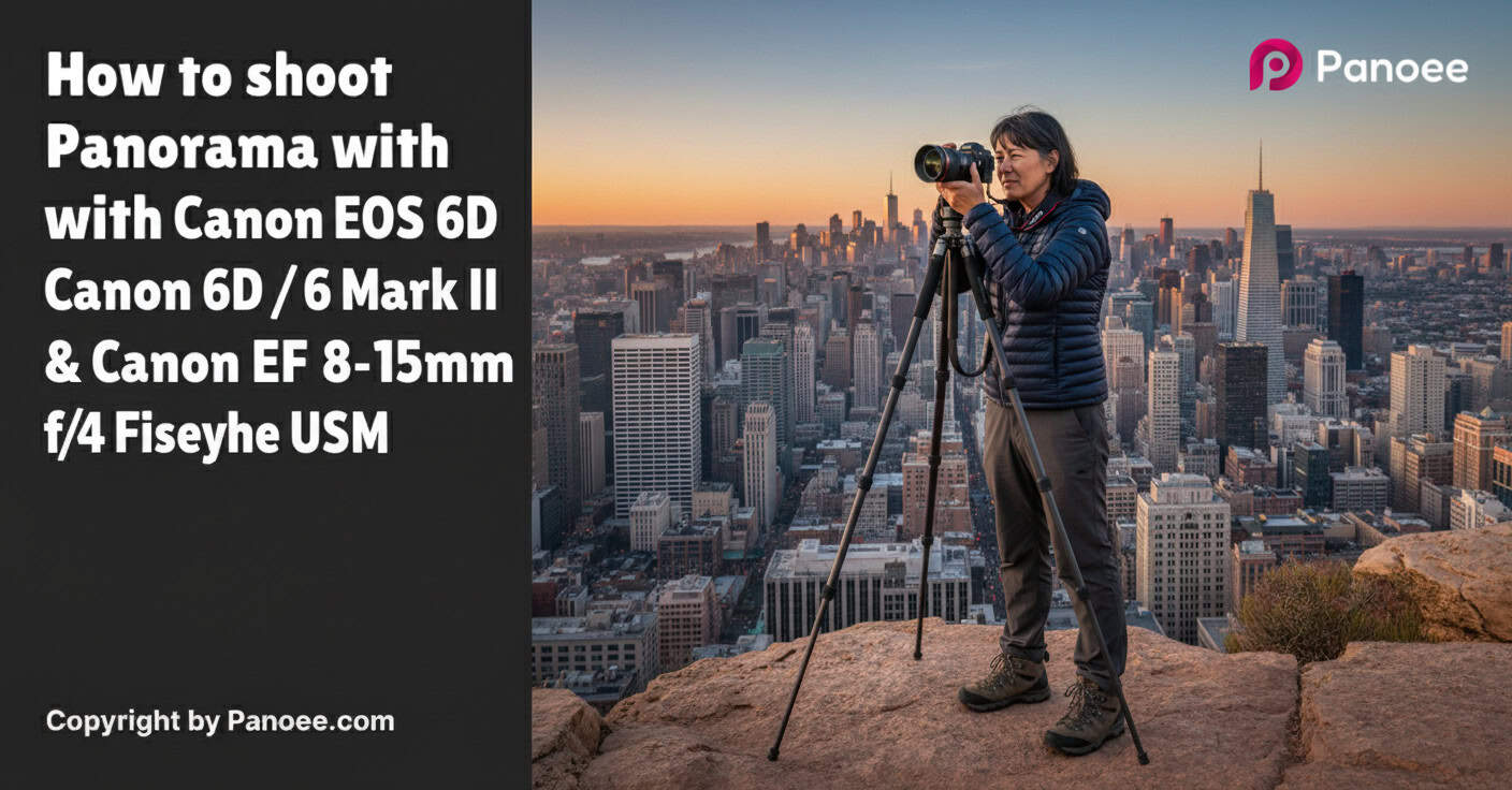 How to Shoot Panoramas with Canon EOS 6D / 6D Mark II & Canon EF 8-15mm f/4L Fisheye USM