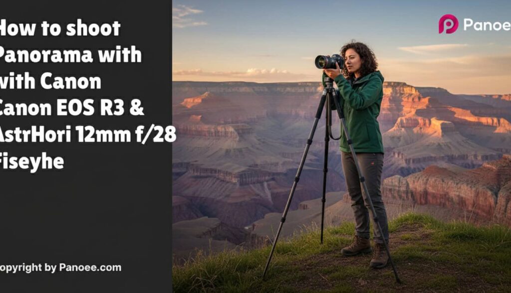 How to Shoot Panoramas with Canon EOS R3 & AstrHori 12mm f/2.8 Fisheye