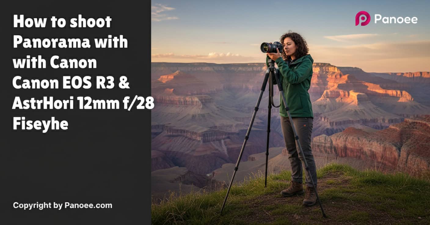 How to Shoot Panoramas with Canon EOS R3 & AstrHori 12mm f/2.8 Fisheye