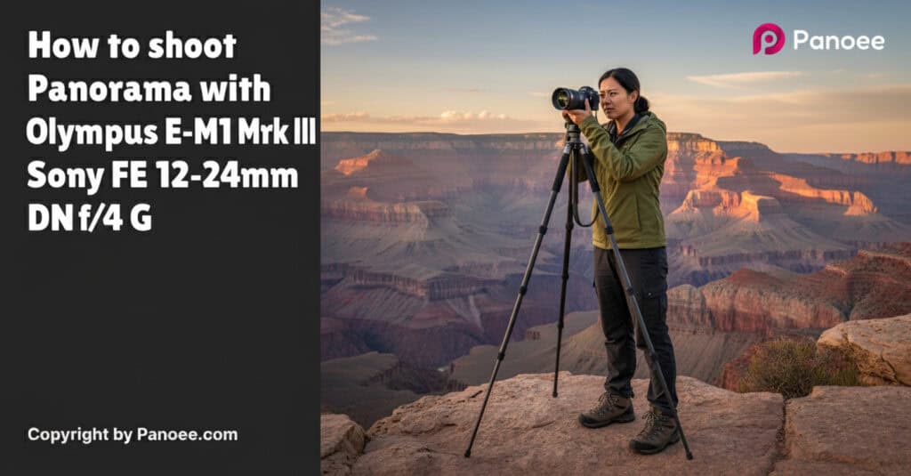 How to Shoot Panoramas with Olympus E-M1 Mark III & Sony FE 12-24mm f/4 G