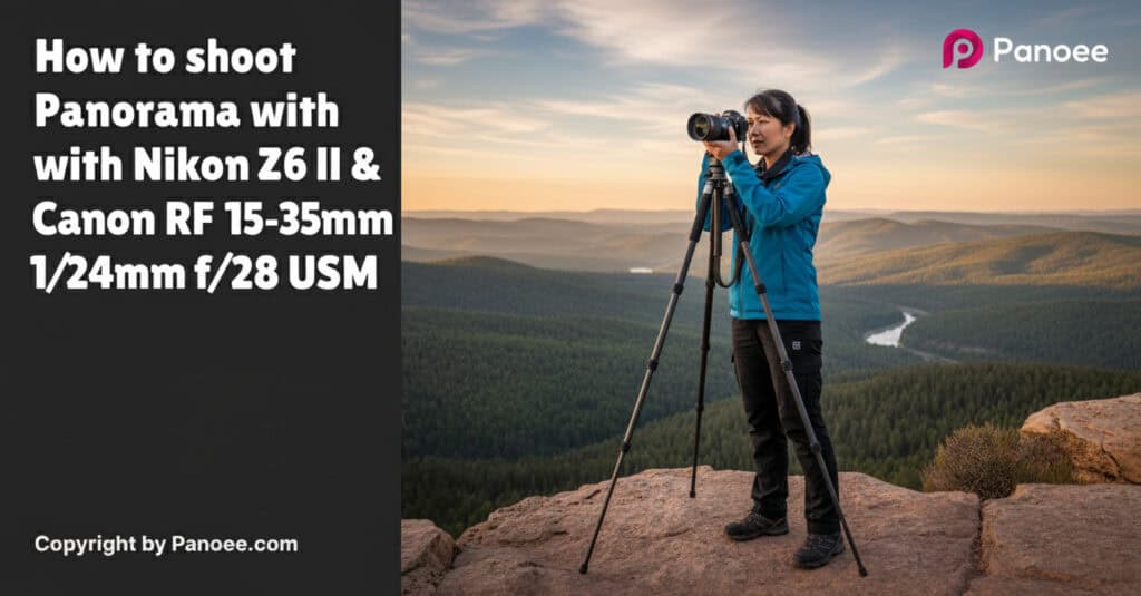 How to Shoot Panoramas with Nikon Z6 II & Canon RF 15-35mm f/2.8L IS USM
