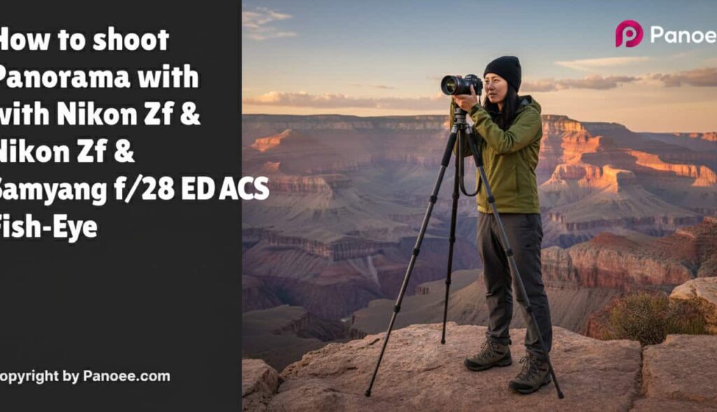 How to Shoot Panoramas with Nikon Zf & Samyang 12mm f/2.8 ED AS NCS Fish-Eye