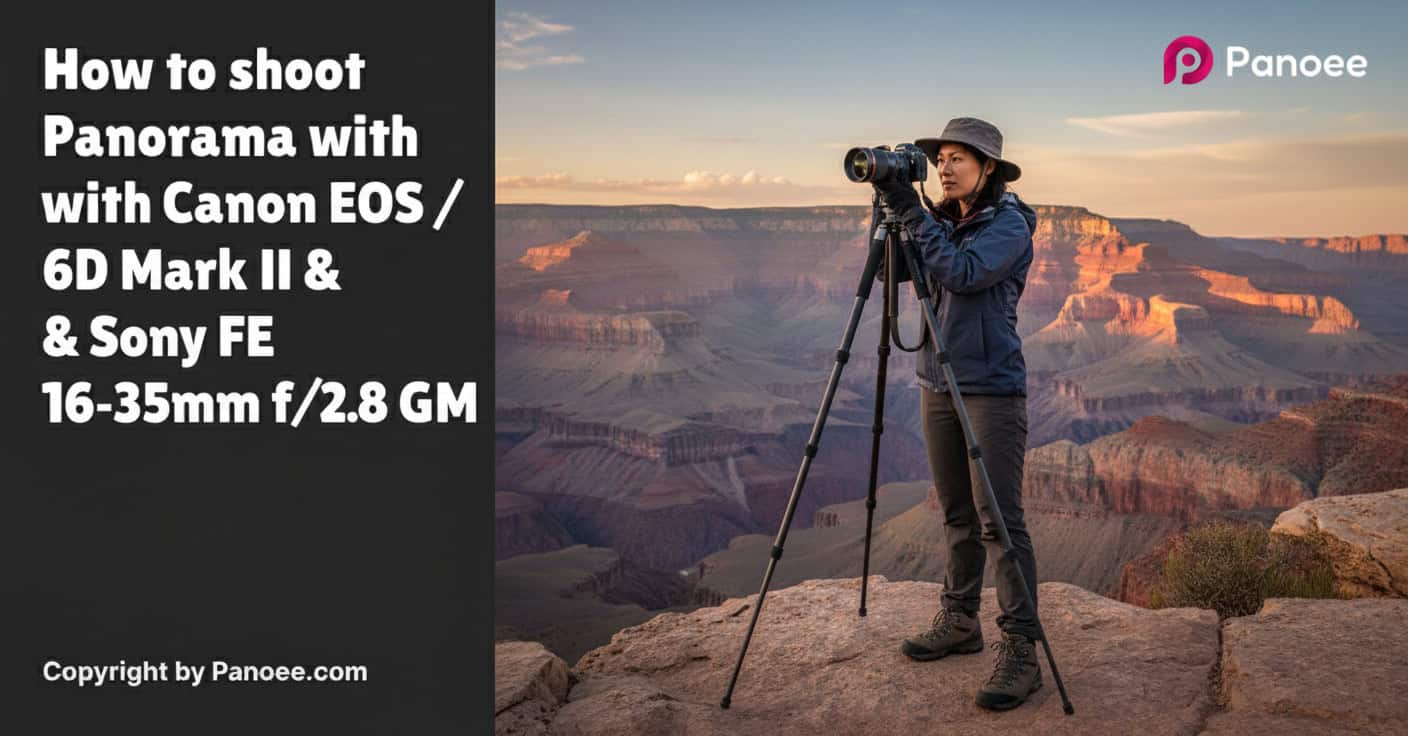 How to Shoot Panoramas with Canon EOS 6D / 6D Mark II & Sony FE 16-35mm f/2.8 GM