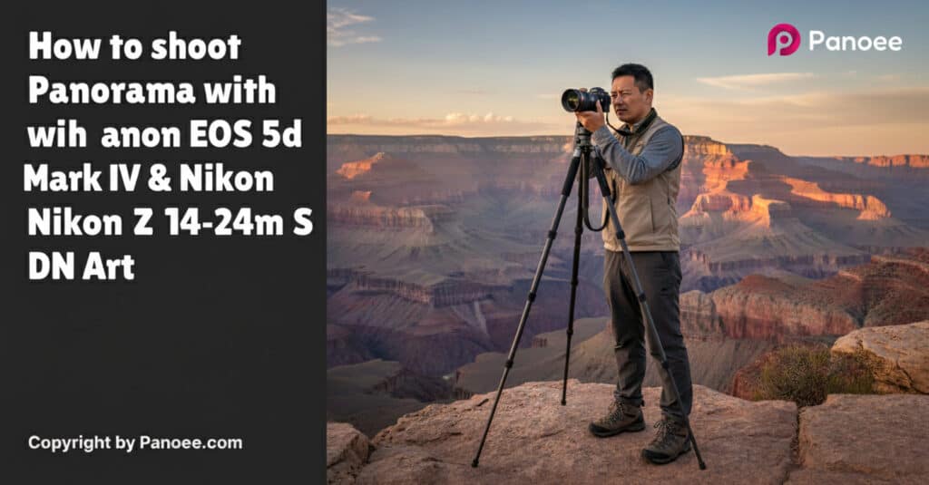 How to Shoot Panoramas with Canon EOS 5D Mark IV & Nikon Z 14-24mm f/2.8 S