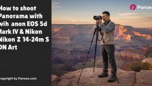 How to Shoot Panoramas with Canon EOS 5D Mark IV & Nikon Z 14-24mm f/2.8 S
