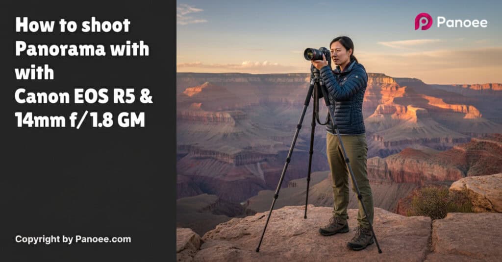 How to Shoot Panoramas with Canon EOS R5 & Sony FE 14mm f/1.8 GM
