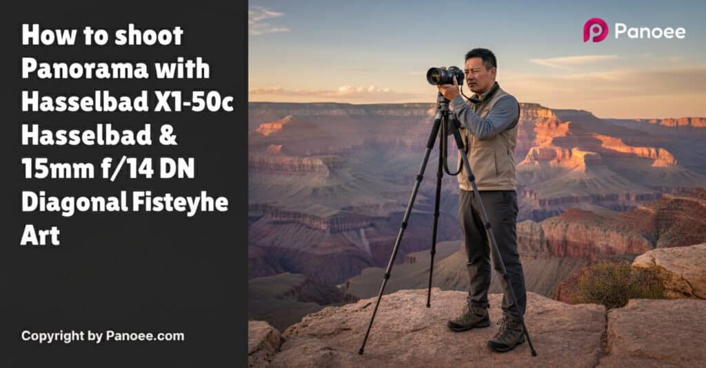 How to Shoot Panoramas with Hasselblad X1D-50c & Sigma 15mm f/1.4 DG DN Diagonal Fisheye Art