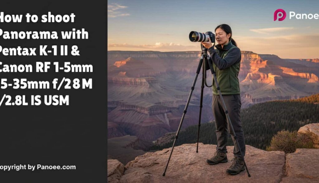 How to Shoot Panoramas with Pentax K-1 II & Canon RF 15-35mm f/2.8L IS USM