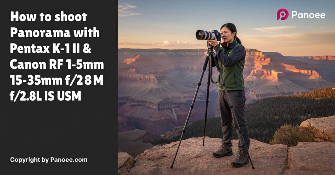 How to Shoot Panoramas with Pentax K-1 II & Canon RF 15-35mm f/2.8L IS USM