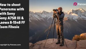 How to Shoot Panoramas with Sony A7R III & Laowa 8-15mm f/2.8 FF Zoom Fisheye