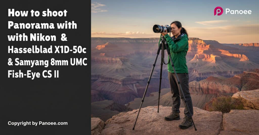 How to Shoot Panoramas with Hasselblad X1D-50c & Samyang 8mm f/3.5 UMC Fish-Eye CS II