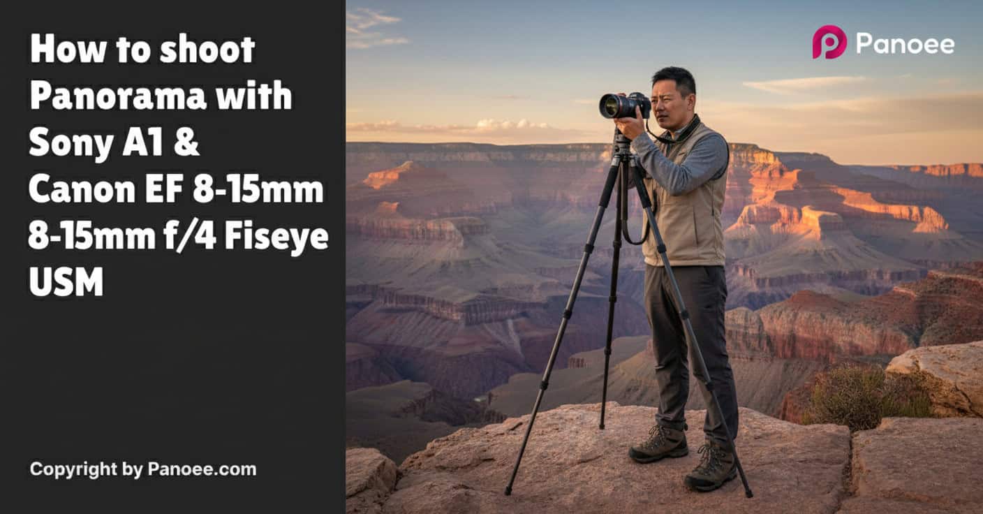 How to Shoot Panoramas with Sony A1 & Canon EF 8-15mm f/4L Fisheye USM