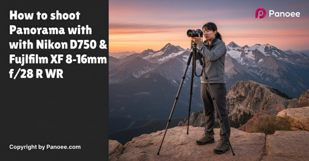 How to Shoot Panoramas with Nikon D750 & Fujifilm XF 8-16mm f/2.8 R LM WR