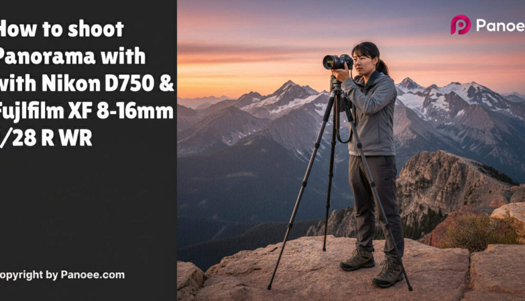 How to Shoot Panoramas with Nikon D750 & Fujifilm XF 8-16mm f/2.8 R LM WR