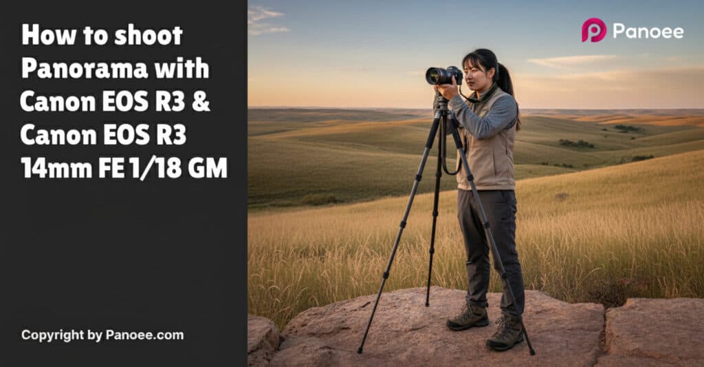 How to Shoot Panoramas with Canon EOS R3 & Sony FE 14mm f/1.8 GM