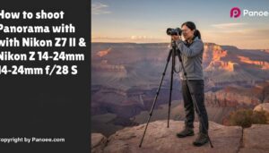 How to Shoot Panoramas with Nikon Z7 II & Nikon Z 14-24mm f/2.8 S