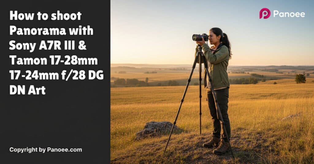 How to Shoot Panoramas with Sony A7R III & Tamron 17-28mm f/2.8 Di III RXD