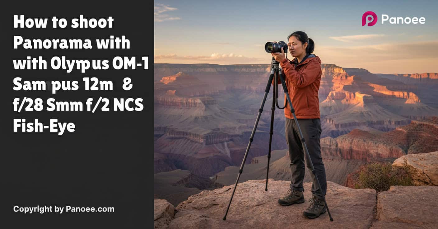 How to Shoot Panoramas with Olympus OM-1 & Samyang 12mm f/2.8 ED AS NCS Fish-Eye