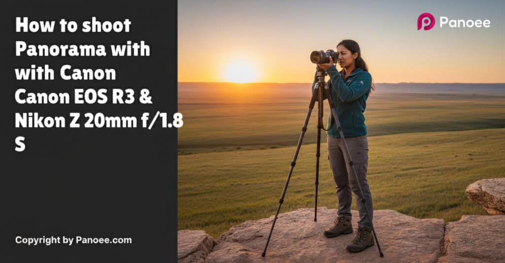 How to Shoot Panoramas with Canon EOS R3 & Nikon Z 20mm f/1.8 S