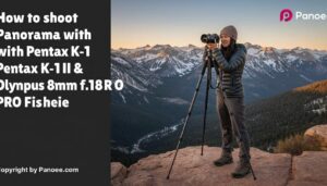 How to Shoot Panoramas with Pentax K-1 II & Olympus 8mm f/1.8 PRO Fisheye