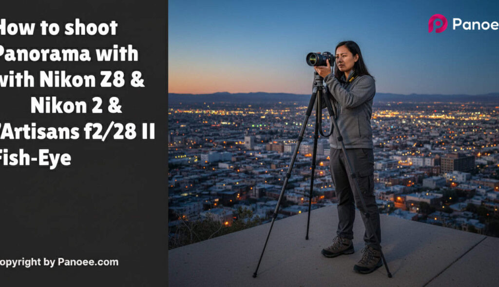 How to Shoot Panoramas with Nikon Z8 & 7Artisans 10mm f/2.8 II Fish-Eye