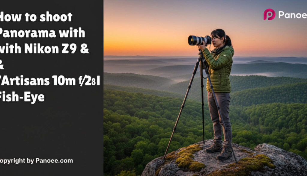 How to Shoot Panoramas with Nikon Z9 & 7Artisans 10mm f/2.8 II Fish-Eye