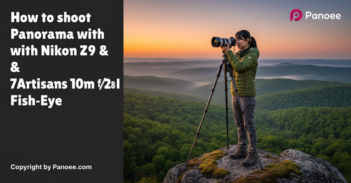How to Shoot Panoramas with Nikon Z9 & 7Artisans 10mm f/2.8 II Fish-Eye