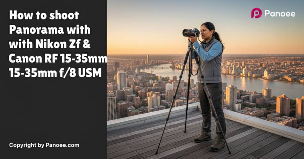 How to Shoot Panoramas with Nikon Zf & Canon RF 15-35mm f/2.8L IS USM