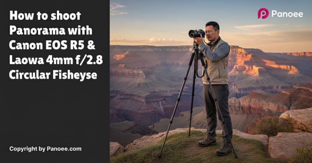 How to Shoot Panoramas with Canon EOS R5 & Laowa 4mm f/2.8 Circular Fisheye