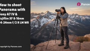 How to Shoot Panoramas with Sony A7 IV & Fujifilm XF 8-16mm f/2.8 R LM WR