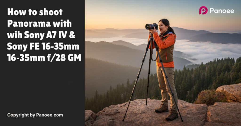 How to Shoot Panoramas with Sony A7 IV & Sony FE 16-35mm f/2.8 GM