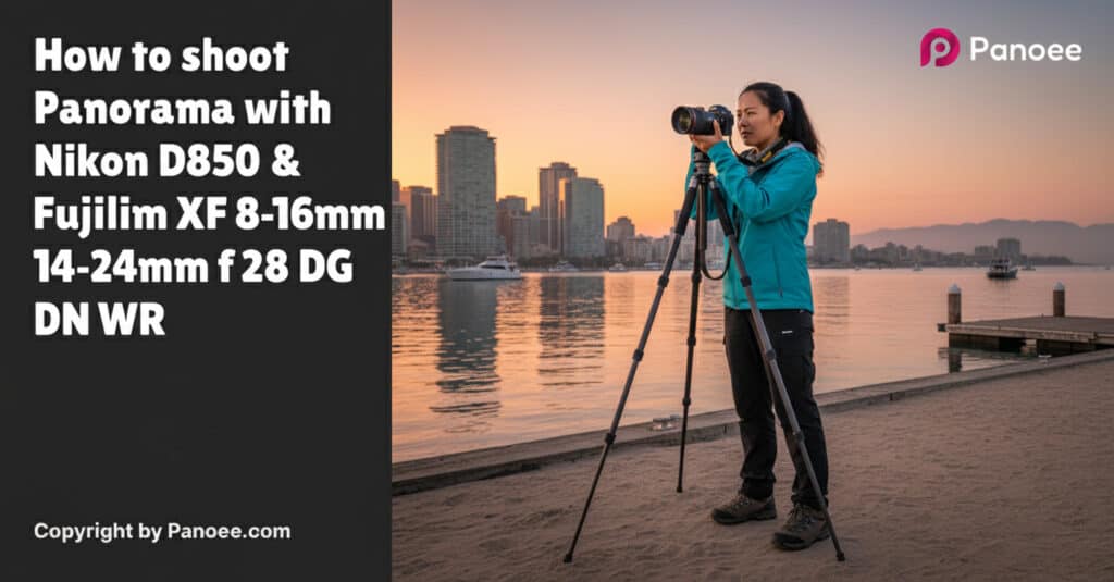 How to Shoot Panoramas with Nikon D850 & Fujifilm XF 8-16mm f/2.8 R LM WR