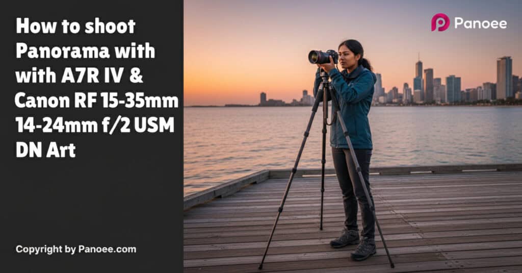 How to Shoot Panoramas with Sony A7R IV & Canon RF 15-35mm f/2.8L IS USM