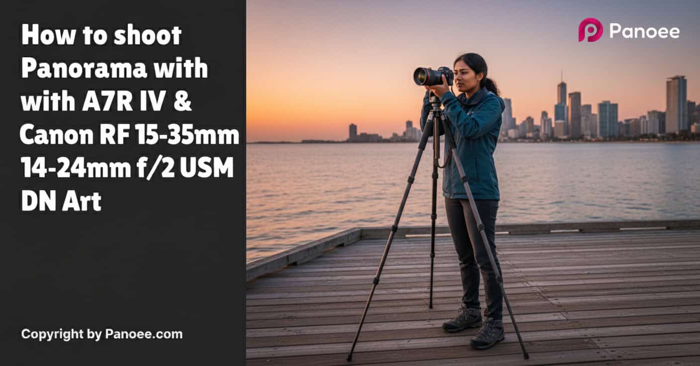 How to Shoot Panoramas with Sony A7R IV & Canon RF 15-35mm f/2.8L IS USM