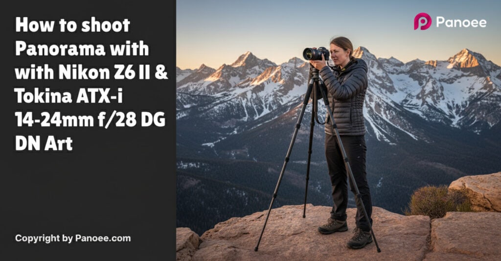 How to Shoot Panoramas with Nikon Z6 II & Tokina ATX-i 11-20mm f/2.8