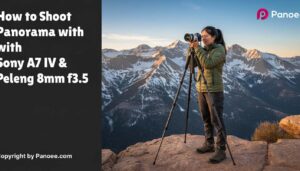 How to Shoot Panoramas with Sony A7 IV & Peleng 8mm f/3.5