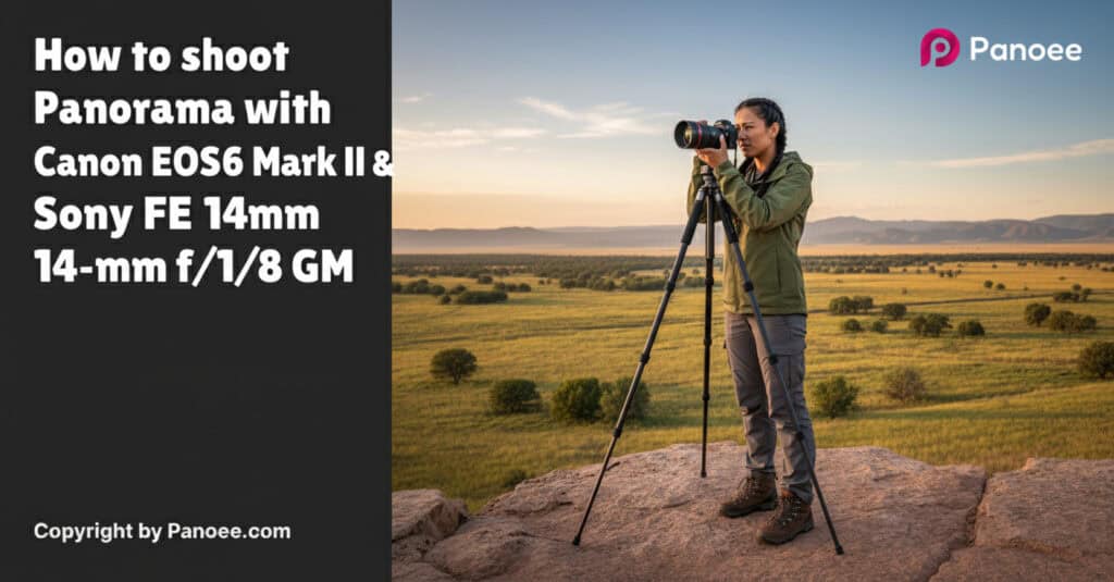 How to Shoot Panoramas with Canon EOS R6 Mark II & Sony FE 14mm f/1.8 GM