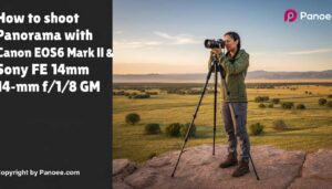 How to Shoot Panoramas with Canon EOS R6 Mark II & Sony FE 14mm f/1.8 GM
