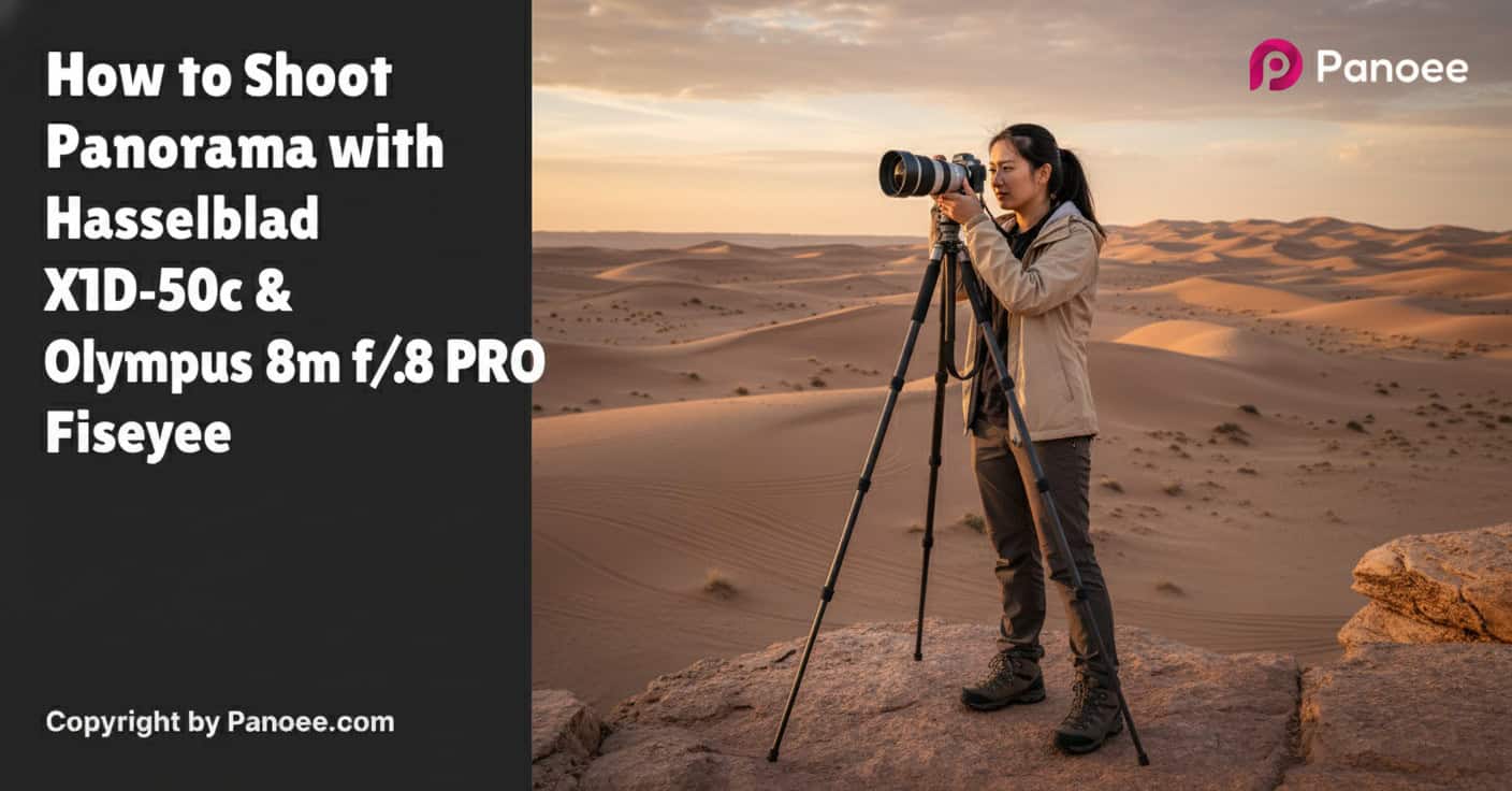 How to Shoot Panoramas with Hasselblad X1D-50c & Olympus 8mm f/1.8 PRO Fisheye