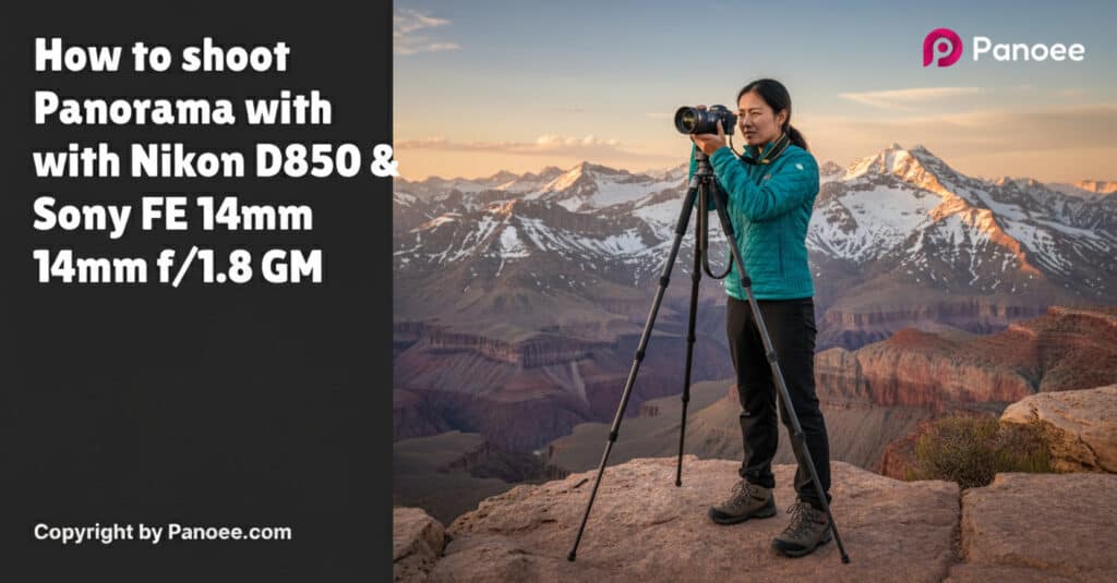 How to Shoot Panoramas with Nikon D850 & Sony FE 14mm f/1.8 GM
