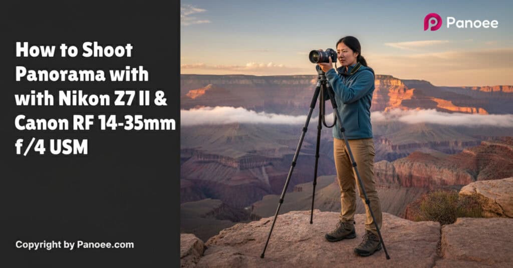 How to Shoot Panoramas with Nikon Z7 II & Canon RF 14-35mm f/4L IS USM