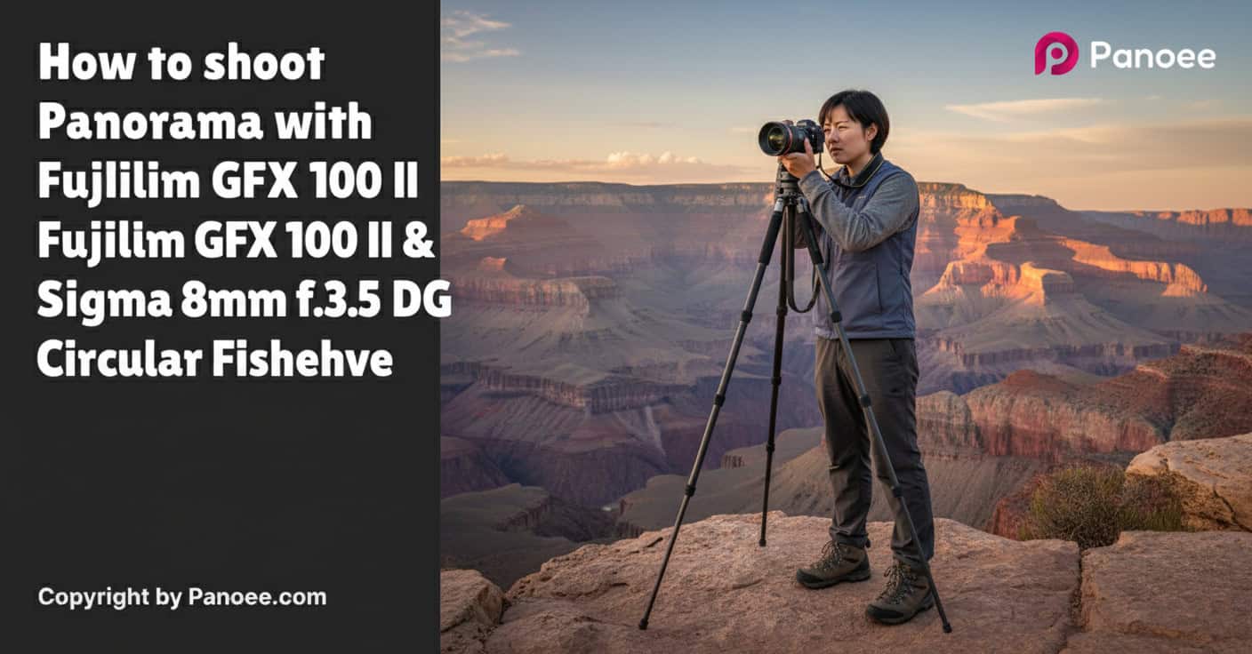 How to Shoot Panoramas with Fujifilm GFX 100 II & Sigma 8mm f/3.5 EX DG Circular Fisheye