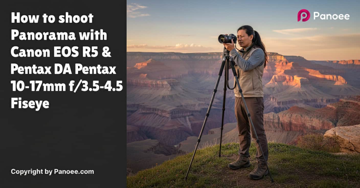 How to Shoot Panoramas with Canon EOS R5 & Pentax DA 10-17mm f/3.5-4.5 ED Fisheye
