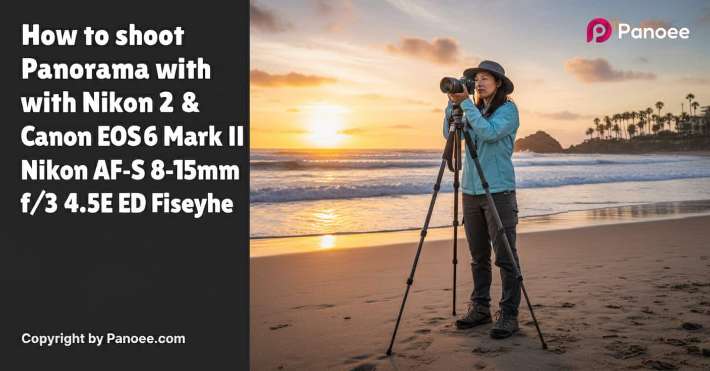 How to Shoot Panoramas with Canon EOS R6 Mark II & Nikon AF-S 8-15mm f/3.5-4.5E ED Fisheye