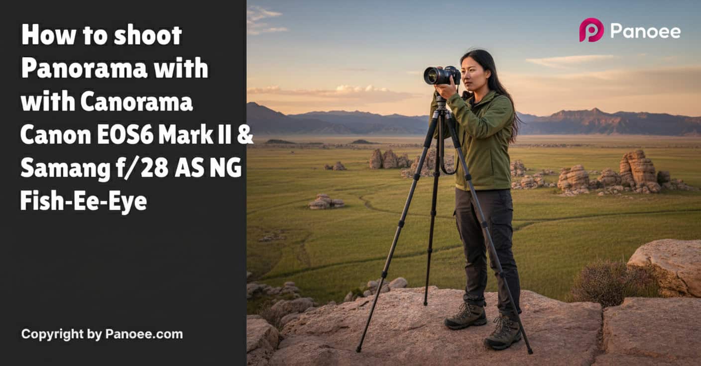 How to Shoot Panoramas with Canon EOS R6 Mark II & Samyang 12mm f/2.8 ED AS NCS Fish-Eye