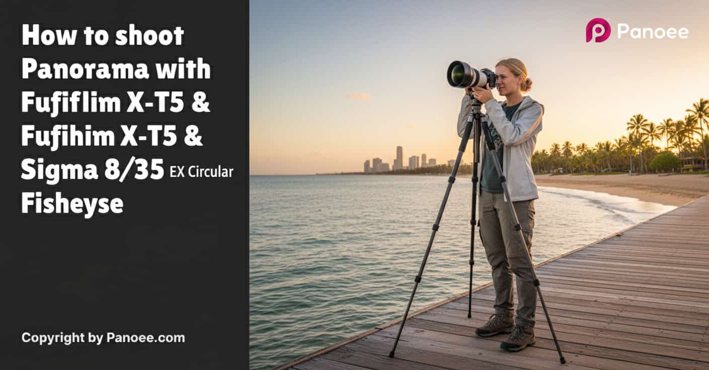 How to Shoot Panoramas with Fujifilm X-T5 & Sigma 8mm f/3.5 EX DG Circular Fisheye