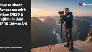 How to Shoot Panoramas with Nikon D850 & Fujifilm XF 10-24mm f/4 OIS WR