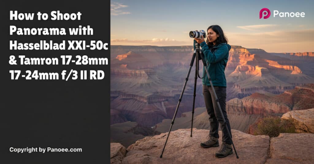 How to Shoot Panoramas with Hasselblad X1D-50c & Tamron 17-28mm f/2.8 Di III RXD