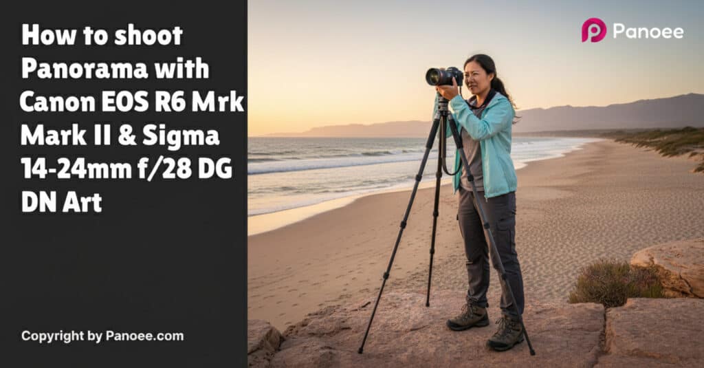 How to Shoot Panoramas with Canon EOS R6 Mark II & Sigma 14-24mm f/2.8 DG DN Art